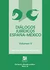 DIÁLOGOS JURÍDICOS ESPAÑA-MÉXICO. VOLUMEN V
