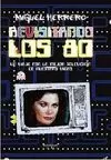 REVISITANDO LOS 80. UN VIAJE POR LA MEJOR TELEVISIÓN DE NUESTRAS VIDAS