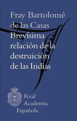 BREVISIMA RELACION DE LA DESTRUCCION DE LAS INDIAS RAE