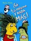 SE TU MISMO Y NADA MAS