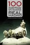 100 MOMENTOS ESTELARES DE LA HISTORIA DEL REAL MADRID