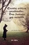 CUENTOS ERÓTICOS ENCADENADOS: UNA FANTASÍA GAY INCREÍBLE