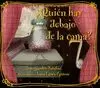 QUIÉN HAY DEBAJO DE LA CAMA?