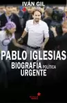 PABLO IGLESIAS. BIOGRAFÍA POLÍTICA URGENTE