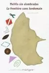 MELILLA SIN ALAMBRADAS / LA FRONTIÈRE SANS LENDEMAIN