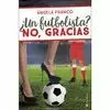UN FUTBOLISTA? NO, GRACIAS
