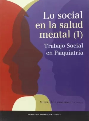 LO SOCIAL EN LA SALUD MENTAL (I). TRABAJO SOCIAL EN PSIQUIATRÍA