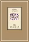 SEEK TO KNOW NO MORE