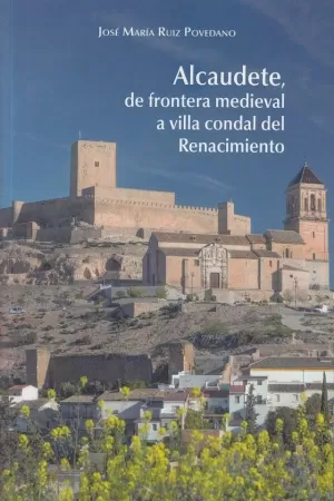 ALCAUDETE DE FRONTERA MEDIEVAL, A VILLA CONDAL DEL RENACIMIENTO
