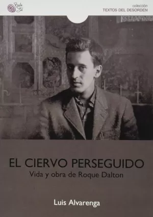 CIERVO PERSEGUIDO. VIDA Y OBRA DE ROQUE DALTON