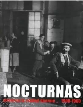 NOCTURNAS. MIENTRAS LA CIUDAD DUERME... 1900-1960 (EXPOSICION)