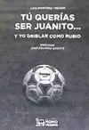 TÚ QUERÍAS SER JUANITO... Y YO DRIBLAR COMO RUBIO