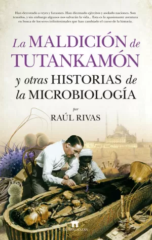MALDICIÓN DE TUTANKAMÓN Y OTRAS HISTORIAS DE LA MICROBIOLOGÍA