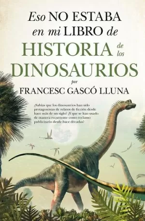 ESO NO ESTABA EN MI LIBRO DE HISTORIA DINOSAURIOS