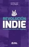 REVOLUCION INDIE. LA SUBVERSION CULTURAL DEL VIDEOJUEGO