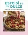 ESTO SÍ ES UN DULCE. 80 RECETAS DELICIOSAS Y SALUDABLES