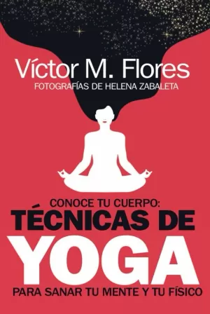 TÉCNICAS DE YOGA PARA SANAR TU MENTE Y TU FÍSICO