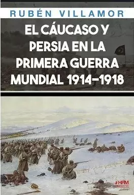 CAUCASO Y PERSIA EN LA PRIMERA GUERRA MUNDIAL (1914-1918)