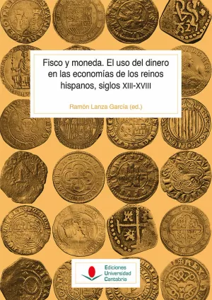 FISCO Y MONEDA. EL USO DEL DINERO EN LAS ECONOMÍAS DE LOS REINOS HISPANOS, SIGLO XIII A XVIII