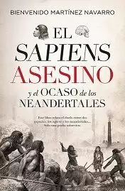SAPIENS ASESINO Y EL OCASO DE LOS NEANDERTALES, EL
