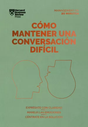 CÓMO MANTENER UNA CONVERSACIÓN DIFÍCIL (MANAGEMENT EN 20 MINUTOS)