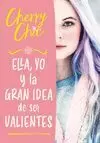 ELLA, YO Y LA GRAN IDEA DE SER VALIENTES (VALIENTES 1)
