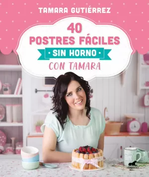 40 POSTRES FÁCILES SIN HORNO CON TAMARA