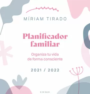 PLANIFICADOR FAMILIAR 2021/2022 ORGANIZA TU VIDA DE FORMA CONSCIENTE