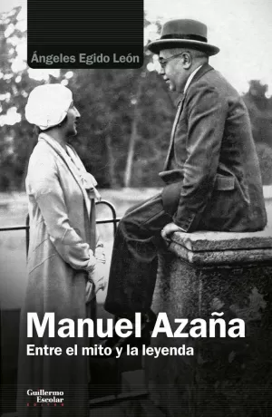 MANUEL AZAÑA. ENTRE EL MITO Y LA LEYENDA