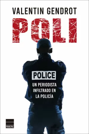 POLI. UN PERIODISTA INFILTRADO EN LA POLICÍA