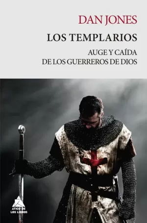 TEMPLARIOS. AUGE Y CAÍDA DE LOS GUERREROS DE DIOS