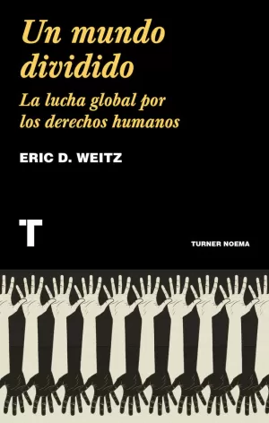 UN MUNDO DIVIDIDO : LA LUCHA GLOBAL POR LOS DERECHOS HUMANOS