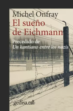 SUEÑO DE EICHMANN / UN KANTIANO ENTRE LOS NAZIS