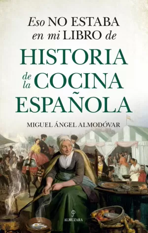 ESO NO ESTABA EN MI LIBRO  DE HISTORIA DE LA COCINA ESPAÑOLA