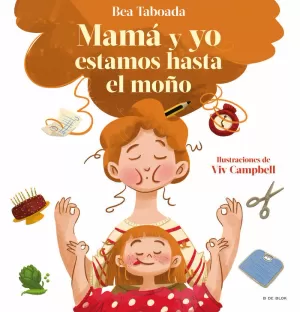 MAMÁ Y YO ESTAMOS HASTA EL MOÑO!