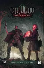 CTHULHU. DEATH MAY DIE. EN LAS FRONTERAS DE LA LOCURA