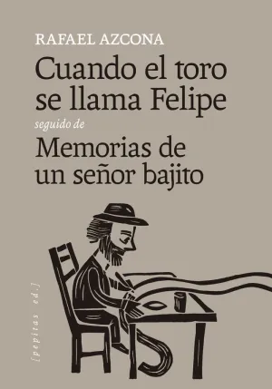 CUANDO EL TORO SE LLAMA FELIPE / MEMORIAS DE UN SEÑOR BAJITO