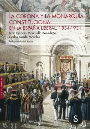 CORONA Y LA MONARQUÍA CONSTITUCIONAL EN LA ESPAÑA LIBERAL, 1834-1931