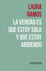 VERDAD ES QUE ESTOY SOLA Y QUE ESTOY ARDIENDO, LA