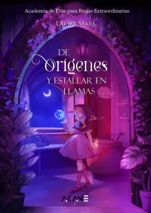 DE ORÍGENES Y ESTALLAR EN LLAMAS (ACADEMIA DE ÈLITE PARA BRUJAS EXTRAORDINARIAS 1)