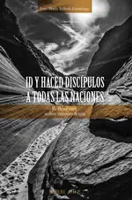 ID Y HACED DISCÍPULOS A TODAS LAS NACIONES