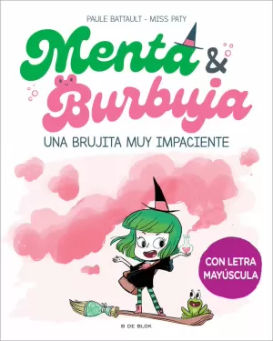 MENTA Y BURBUJA 1 UNA BRUJITA MUY IMPACIENTE (MAYUSCULA)