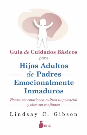 GUIA DE CUIDADOS BÁSICOS PARA HIJOS ADULTOS DE PADRES EMOCIONALMENTE INMADUROS