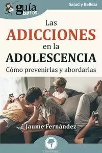 ADICCIONES EN LA ADOLESCENCIA, LAS (GUÍABURROS)