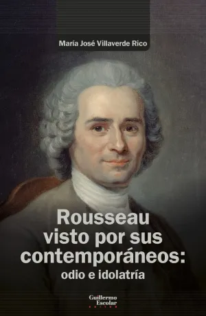 ROUSSEAU VISTO POR SUS CONTEMPORÁNEOS: ODIO E IDOLATRÍA
