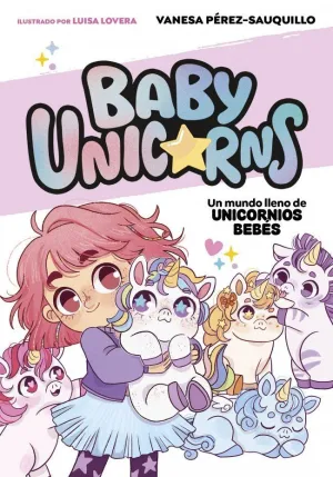 BABY UNICORNS 1 UN MUNDO LLENO DE UNICORNIOS BEBÉS