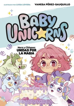 BABY UNICORNS 2 NORA Y CHISPAS: UNIDAS POR LA MAGIA
