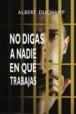 NO DIGAS A NADIE EN QUÉ TRABAJAS
