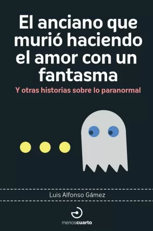 ANCIANO QUE MURIÓ HACIENDO EL AMOR CON UN FANTASMA