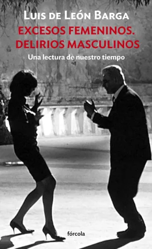 EXCESOS FEMENINOS. DELIRIOS MASCULINOS